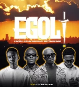 Cowboii – eGoli ft Mellow & Sleazy, Scotts Maphuma, Eltee & Novatron