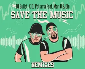 DJ Bullet & DJ Patlama – Save The Music (Essential I Remix) Ft. Man Q & Ole