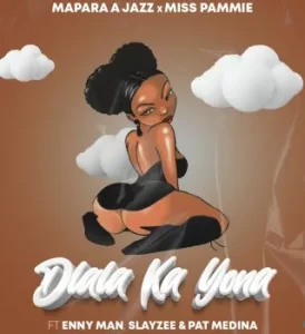 Mapara A Jazz x Miss Pammie – Dlala Ka Yona Ft. Enny Man, Slayzee & Pat Medina