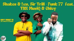 Shakes – Funk 77 Ft. Les, Sir Trill, TNK MusiQ & Chley Nkosi