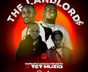 Mankay & Choco Dynasty & T&T MuziQ – The LandLord$