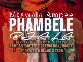 MTSWALA AMPEE - PHAMBELE BJALA FT. SSMOSH EMOTIVE, PLAYCO RSA, SPOKO7D1, ROSHA & BLACK 2 ZERO