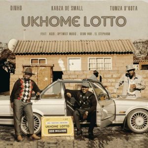 Dinho, Kabza De Small & Tumza D’Kota – uKhome Lotto (Edit) ft Agzo, Optimist Music ZA, Seun1401, El.Stephano