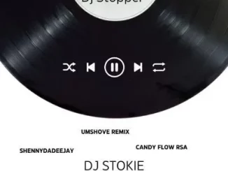 DJ Stopper & DJ Stokie ft ShennyDaDeejay & Candy Flow RSA – Umshove (Remix)