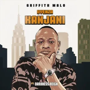 Griffith Malo – Uyenza Kanjani (Mtaka Baba) (Premium Mix) ft Darkness Reign