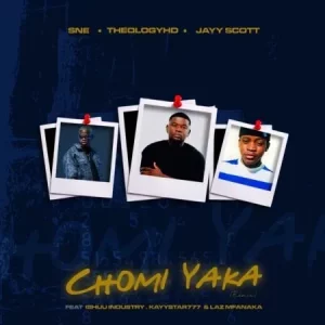 S.N.E, Theology HD & Jay Scott – CHOMI YAKA (Remix) ft. Ishuu Industry, KayStar777 & Laz Mfanaka