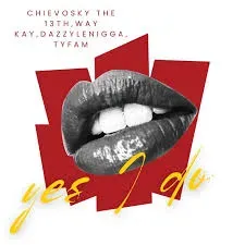 Chievosky the 13th & Way Kay – Yes I Do ft. DazzyLeNigga & Tyfam