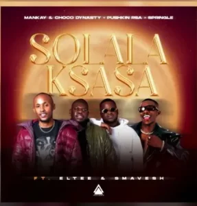 Mankay & Choco Dynasty, Pushkin RSA & Springle – Solala Ksasa ft. Eltee & Smavesh