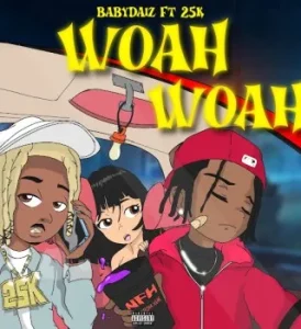 BabyDaiz – Woah Woah Ft 25K