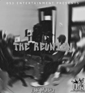 ESK MUSIQ – The Reunion Ft. D-Minor & Ronman