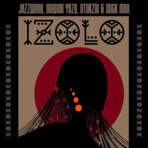 Jazzworx, Mnqobi Yazo & Ntokzin – Izolo ft. Mick Man