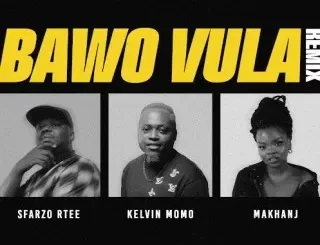 Sfarzo Rtee – Bawo Vula (Remix) ft. Kelvin Momo & Makhanj