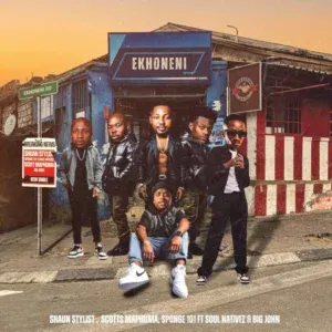 Shaun Stylist, Scotts Maphuma & Sponge 101 – EKHONENI ft. Big John & Soul Nativez