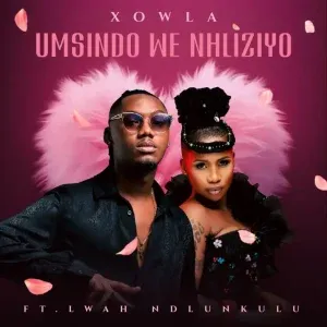 Xowla – Umsindo We Nhliziyo ft. Lwah Ndlunkulu