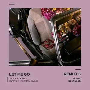 Jullian Gomes – Let Me Go (Atjazz Galaxy Aart Instrumental) Ft. Kuniyuki Takahashi & Sio