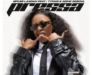 Mpumi Landan – Pressa ft. Nizhe DeSoul & Tyfam