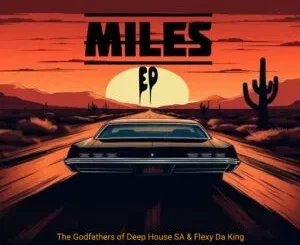 Ep: The Godfathers Of Deep House SA & Flexy Da King - Miles