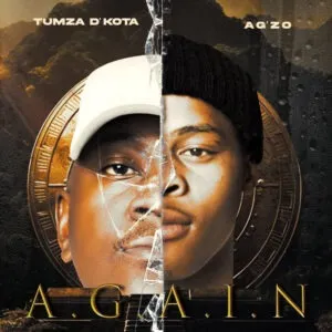 Ep: Tumza D’kota & Ag’zo - A.G.A.I.N