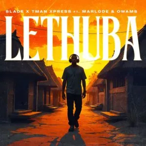 Slade & Tman Xpress – Lethuba ft. Marlode & Owams